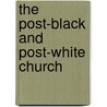 The Post-Black and Post-White Church by Efrem Smith