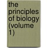 The Principles Of Biology (Volume 1) door Herbert Spencer