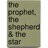 The Prophet, the Shepherd & the Star by Jenny L. Cote