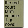 The Red Court Farm Volume 1; A Novel door Mrs Henry Wood