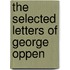 The Selected Letters Of George Oppen