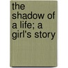 The Shadow Of A Life; A Girl's Story by Beryl Hope