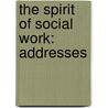 The Spirit Of Social Work: Addresses by Edward Thomas Devine