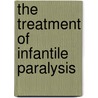 The Treatment of Infantile Paralysis door Robert Williamson Lovett