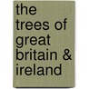 The Trees of Great Britain & Ireland by Henry John Elwes