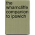 The Wharncliffe Companion To Ipswich