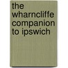 The Wharncliffe Companion To Ipswich by Robert Malster
