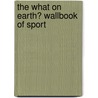 The What On Earth? Wallbook Of Sport by Christopher Lloyd