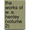 The Works Of W. E. Henley (Volume 2) by William Ernest Henley