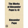 The Works of Alexander Pope Volume 4 by Alexander Pope