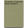The Works of Heinrich Heine Volume 8 door Heinrich Heine