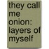 They Call Me Onion: Layers Of Myself