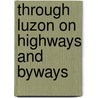 Through Luzon on Highways and Byways door W. B. Wilcox