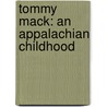 Tommy Mack: An Appalachian Childhood door Thomas M. Dixon