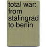 Total War: From Stalingrad To Berlin door Michael Jones