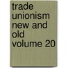 Trade Unionism New and Old Volume 20 by George Howell