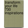 Transform Your Life 730 Inspirations door Liara Covert Ph.D.