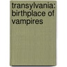 Transylvania: Birthplace Of Vampires by Robert Z. Cohen