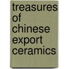 Treasures of Chinese Export Ceramics door William R. Sargent