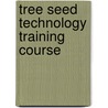 Tree Seed Technology Training Course door United States Government