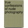 True Confessions of Nude Photography by A.K. Nicholas
