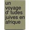Un Voyage D' Tudes Juives En Afrique door Slouschz Nahum 1872-