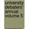 University Debaters' Annual Volume 5 door Edith May Phelps