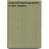 Unternehmensreputation In Den Medien by Karl Biedermann