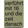 Verführt mit 16 und die Zeit danach door Siegfried Barkusky