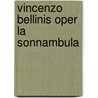Vincenzo Bellinis Oper La Sonnambula door Barbara N. Moser