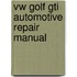 Vw Golf Gti Automotive Repair Manual