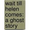 Wait Till Helen Comes: A Ghost Story door Mary Downing Hahn