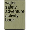 Water Safety Adventure Activity Book door United States Government