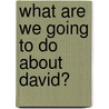 What Are We Going To Do About David? door Willo Davis Roberts