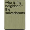 Who is My Neighbor?: The Salvadorans by Tana Reiff