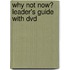 Why Not Now? Leader's Guide With Dvd