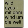 Wild Eyes - Mit Dem Wind Um Die Welt door Abby Sunderland