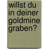 Willst Du in Deiner Goldmine graben? by Argon Avedias