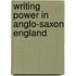 Writing Power in Anglo-Saxon England