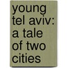 Young Tel Aviv: A Tale of Two Cities door Anat Helman