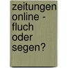 Zeitungen Online - Fluch oder Segen? by Uwe Sperlich
