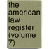 the American Law Register (Volume 7)