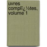 Uvres Complï¿½Tes, Volume 1 door Charles Lahure
