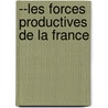 --Les Forces Productives de La France by Pierre Leroy-Beaulieu