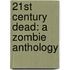 21st Century Dead: A Zombie Anthology