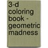3-D Coloring Book - Geometric Madness