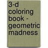 3-D Coloring Book - Geometric Madness door John M. Alves