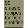 99 Classic Recipes For Fish Shellfish by Kate; Jordan Douglas