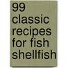 99 Classic Recipes For Fish Shellfish door Kate; Jordan Douglas