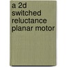 A 2d Switched Reluctance Planar Motor door Jianfei Pan